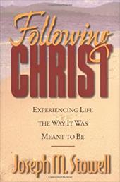 Following Christ: Experiencing Life the Way It Was Meant to Be - Stowell, Joseph M.