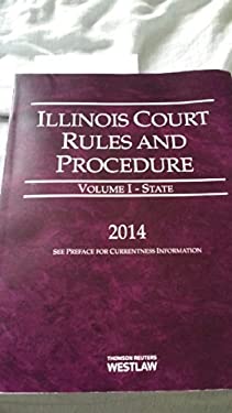 Illinois Court Rules and Procedures - State(Volume I)