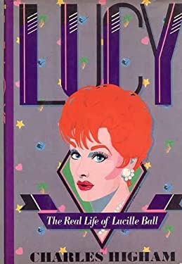 Lucy : The Life of Lucille Ball by Charles Higham