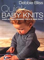 Quick Baby Knits: Over 25 Quick and Easy Designs for 0-3 Year Olds - Bliss, Debbie