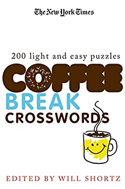 The New York Times Coffee Break Crosswords: 200 Light and Easy Puzzles - Shortz, Will