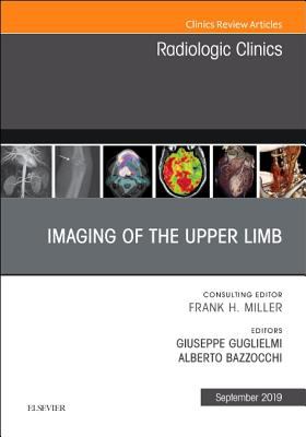 Imaging of the Upper Limb, An Issue of Radiologic Clinics of North America (The Clinics: Radiology)
