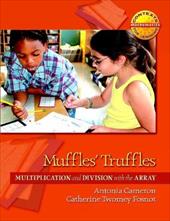 Muffles' Truffles: Multiplication and Division with the Array - Cameron, Antonia / Fosnot, Catherine Twomey