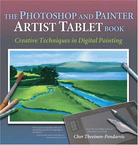 The Photoshop and Painter Artist Tablet Book: Creative Techniques in Digital Painting by Cher Threinen-Pendarvis (Paperback) - Cher Threinen-Pendarvis
