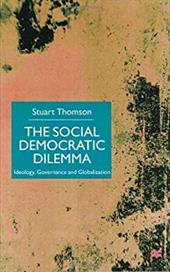 The Social Democratic Dilemma: Ideology, Governance and Globalization - THOMSON, STUART