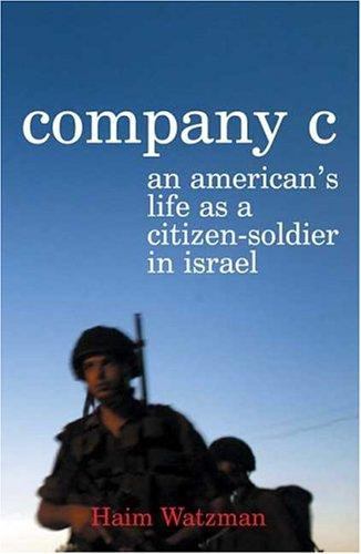 Company C : An American's Life as a Citizen-Soldier in Israel by Haim Watzman
