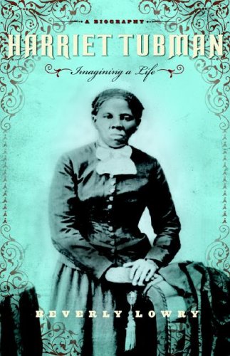 Harriet Tubman : Imagining a Life - A Biography by Beverly Lowry - Beverly Lowry
