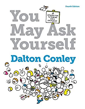 You May Ask Yourself: An Introduction to Thinking Like a Sociologist (Fourth Edition)
