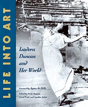 Life into Art : Isadora Duncan and Her World by Carol, Splatt, Cynthia, Duncan, Doree Pratl - Carol, Splatt, Cynthia, Duncan, Doree Pratl