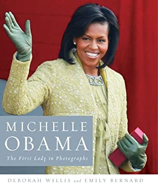 Michelle Obama : The First Lady in Photographs by Deborah, Bernard, Emily Willis - Deborah, Bernard, Emily Willis