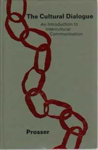 The Cultural Dialogue : An Introduction to Intercultural Communication by Michael H. Prosser