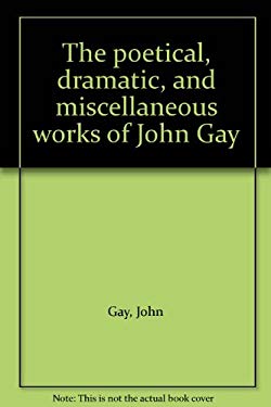 The Poetical, Dramatic, and Miscellaneous Works of John Gay