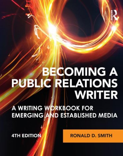 Becoming a Public Relations Writer : A Writing Workbook for Emerging and Established Media by Ronald D. Smith