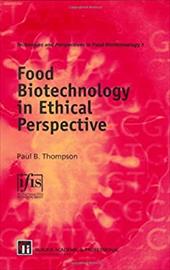 Food Biotechnology in Ethical Perspective - Thompson, Paul B. / Dmer, Rainer / Junyu Peng, Peng