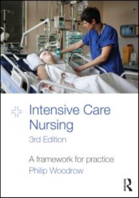 Intensive Care Nursing : A Framework for Practice by Philip Woodrow