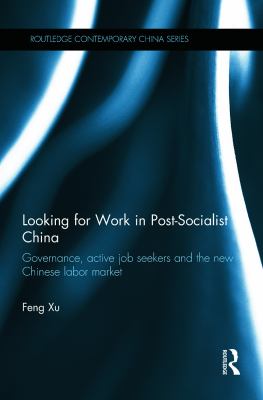 ISBN 9780415726269 product image for Looking for Work in Post-Socialist China: Governance, Active Job Seekers and the | upcitemdb.com