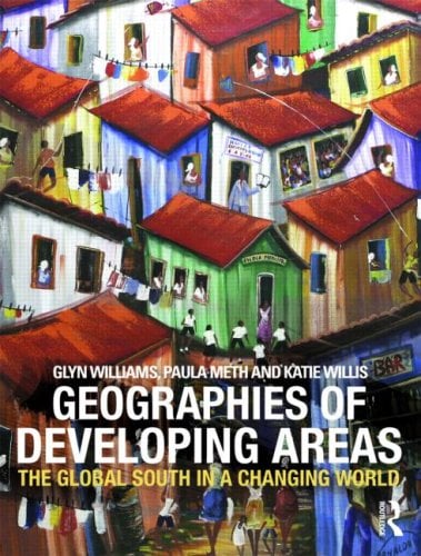 The Geographies of Developing Areas : The Global South in a Changing World by Glyn, Meth, Paula, Willis, Katie, Williams, Paula Williams