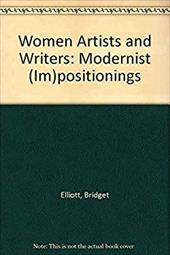 Women Artists and Writers: Modernist (Im)Positionings - Elliott, Bridget / Elliott, B.