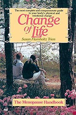 Change of Life : The Menopause Handbook by Susan Flamholtz Trien