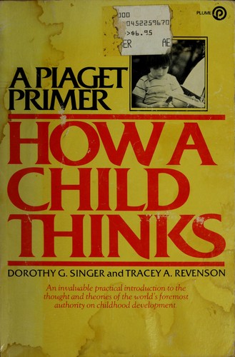 A Piaget Primer : How a Child Thinks by Tracey A., Singer, Dorothy G. Revenson
