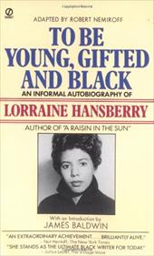 To Be Young, Gifted and Black: An Informal Autobiography - Hansberry, Lorraine / Nemiroff, Robert / Baldwin, James A.