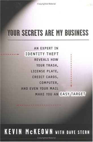 Your Secrets Are My Business : Security Expert Reveals How Your Trash, License Plate, Credit Cards, Computer, a Nd Even Your Mail Make You an Easy Tar