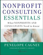 Nonprofit Consulting Essentials: What Nonprofits and Consultants Need to Know - Cagney, Penelope / Alliance for Nonprofit Management / Lastalliance for Nonprofit Management