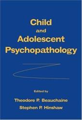Child and Adolescent Psychopathology - Beauchaine, Theodore P. / Hinshaw, Stephen P.