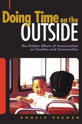 Doing Time on the Outside: Incarceration and Family Life in Urban America by Donald Braman (Paperback)