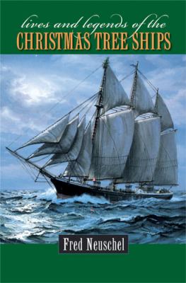 Lives and Legends of the Christmas Tree Ships by Frederick H. Neuschel - Frederick H. Neuschel