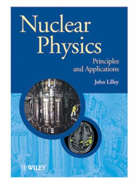 Nuclear Physics: Principles and Applications - Lilley, John / Lilley, J. S.