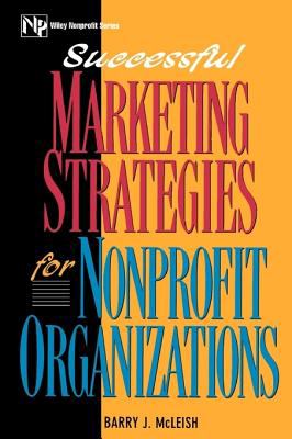 Successful Marketing Strategies for Nonprofit Organizations by Barry J. McLeish - Barry J. McLeish