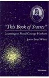This Book of Starres: Learning to Read George Herbert - White, James Boyd