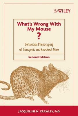 What's Wrong with My Mouse? : Behavioral Phenotyping of Transgenic and Knockout Mice by Jacqueline N. Crawley - Jacqueline N. Crawley