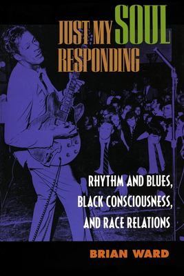 Just My Soul Responding: Rhythm & Blues, Black Consciousness