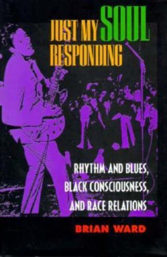 Just My Soul Responding: Rhythm and Blues, Black Consciousness, and Race Relations