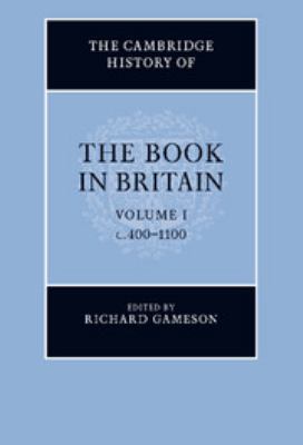 The Cambridge History of the Book in Britain: Volume 1, C.400 1100