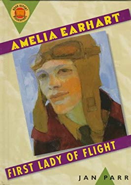 Amelia Earhart : First Lady of Flight by Jan Parr - Jan Parr