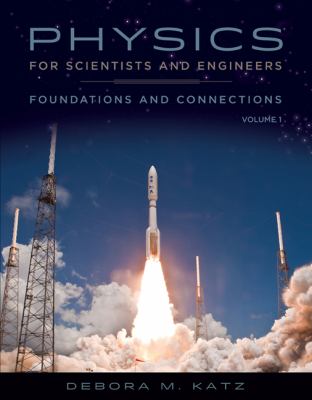 Physics for Scientists and Engineers : Foundations and Connections, Advance Edition, Volume 1 by Debora M. Katz - Debora M. Katz