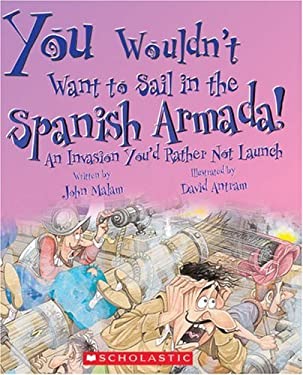 You Wouldn't Want to Sail in the Spanish Armada!: An Invasion You'd Rather Not Launch