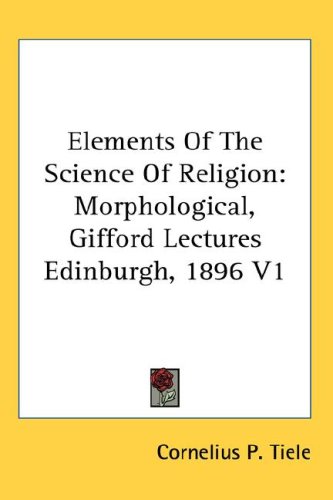 Elements Of The Science Of Religion Morphological Gifford Lectures Edinburgh 1896 V1 Elements Of The Science Of Religion Morphological Gifford Lectures Edinburgh 1896 V1