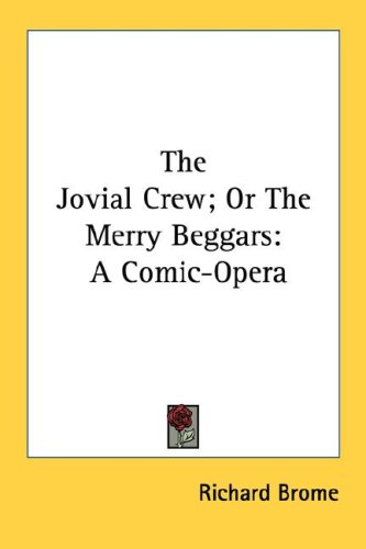 The Jovial Crew; Or the Merry Beggars: A Comic-Opera - Brome, Richard