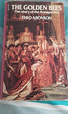 The Golden Bees : The Story of the Bonapartes by Theo Aronson