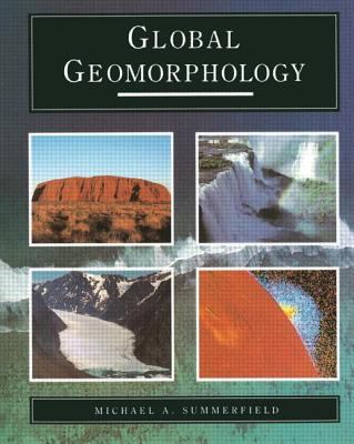 Global Geomorphology by Michael A. Summerfield - Michael A. Summerfield