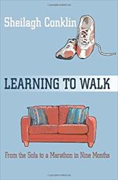 Learning to Walk: From the Sofa to a Marathon in Nine Months - Conklin, Sheilagh