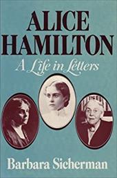 Alice Hamilton: A Life in Letters - Sicherman, Barbara / Hamilton, Alice