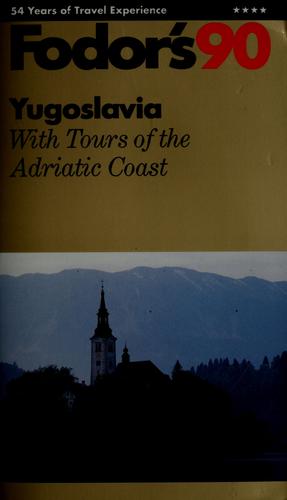 Fodor's Yugoslavia : With Tours of the Adriatic Coast by s, Inc. Staff Fodor's Travel Publications