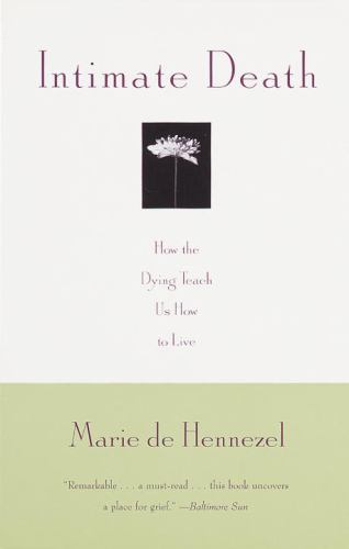 Intimate Death: How the Dying Teach Us How to Live by Marie de Hennezel (Paperback)