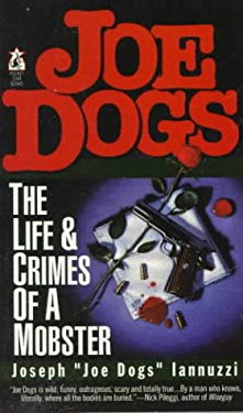 Joe Dogs : The Life and Crimes of a Mobster by Joseph Iannuzzi