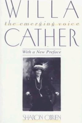 Willa Cather : The Emerging Voice by Sharon Obrien - Sharon Obrien